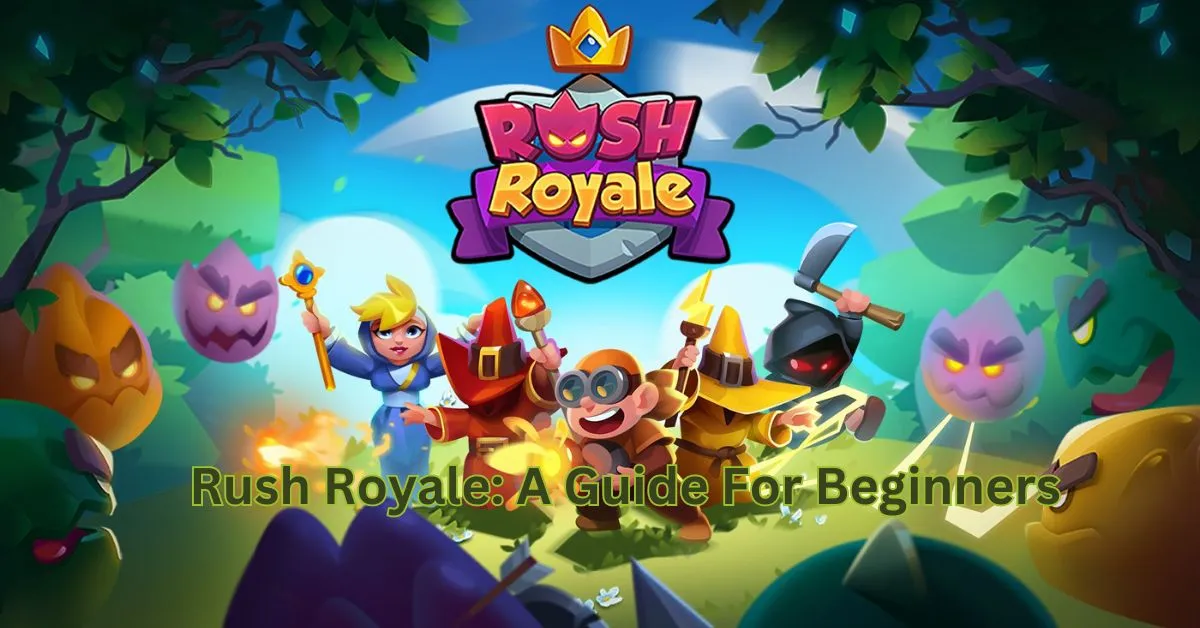 Rush Royale A Guide For Beginners