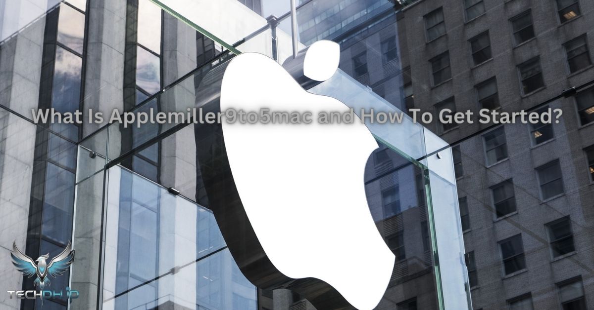 What Is Applemiller9to5mac and How To Get Started